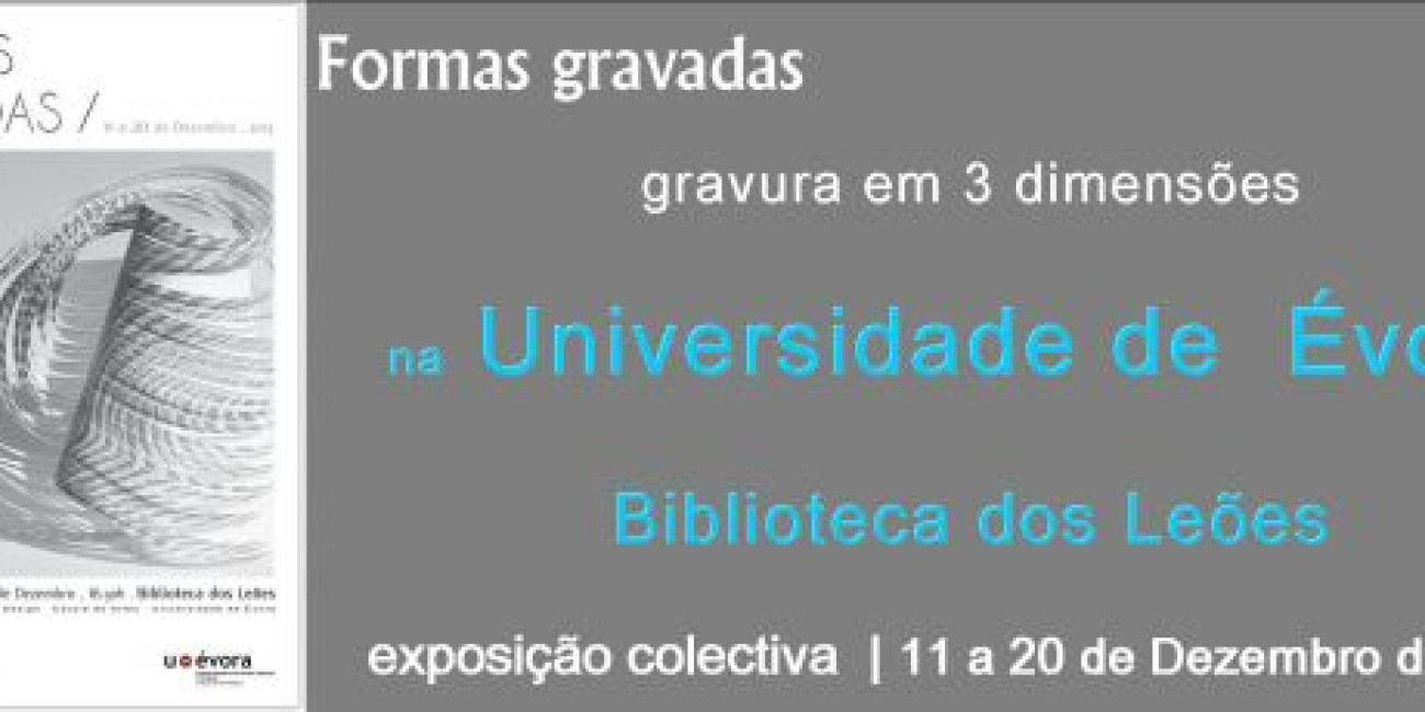 Exposição Colectiva "Formas Gravadas", Universidade de Évora